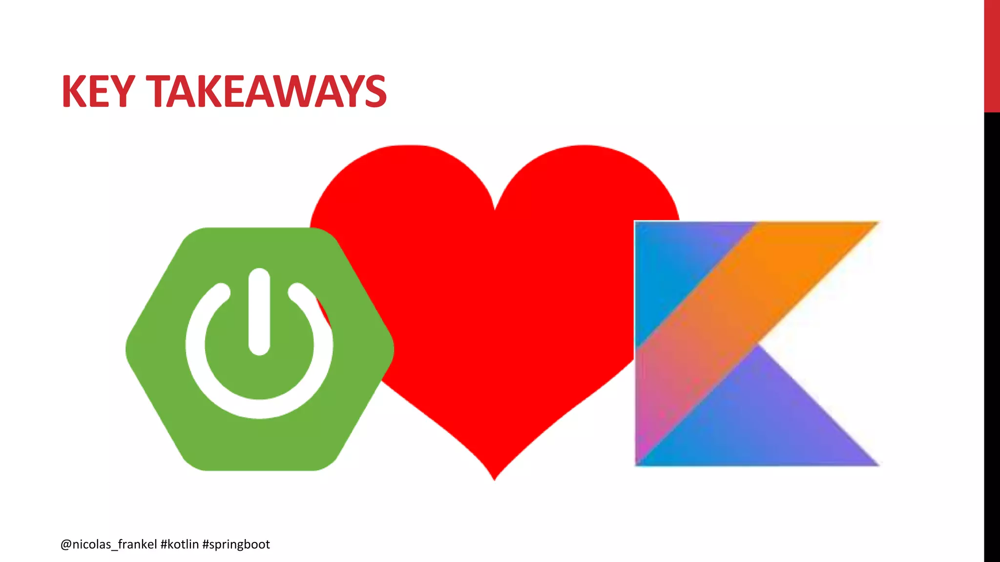 KEY TAKEAWAYS
@nicolas_frankel #kotlin #springboot
 