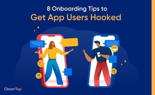 8 Onboarding Tips to
Get App Users Hooked
 