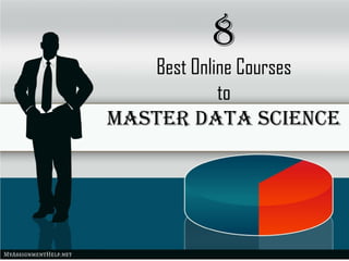 8
Best Online Courses
to
Master Data science
 