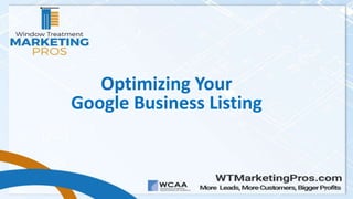 1
Optimizing Your
Google Business Listing
 