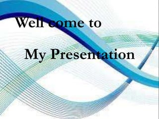 Well come to
My Presentation
 