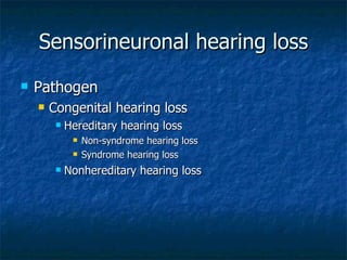 Sensorineuronal hearing loss Pathogen Congenital hearing loss Hereditary hearing loss Non-syndrome hearing loss Syndrome hearing loss Nonhereditary hearing loss 