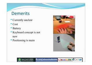 Demerits
• Currently unclear
• Cost
• Battery
• Keyboard concept is not
new
• Positioning is main
 