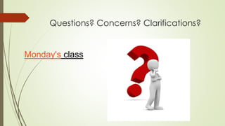 Questions? Concerns? Clarifications?
Monday's class
 