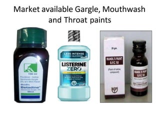 Market available Gargle, Mouthwash
and Throat paints
 