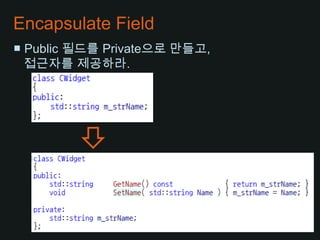 Encapsulate Field■ Public 필드를 Private으로 만들고,접근자를 제공하라.