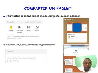 COMPARTIR UN PADLET
 PRIVADO: aquellos con el enlace completo pueden acceder
https://padlet.com/susana_actividadesclase/jh0z2ea19n0w
 