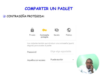 COMPARTIR UN PADLET
 CONTRASEÑA PROTEGIDA:
 