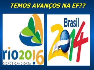 TEMOS AVANÇOS NA EF?? 