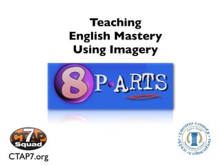 Teaching
            English Mastery
             Using Imagery




CTAP7.org
 