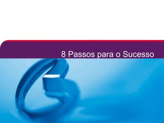 8 Passos para o Sucesso
 