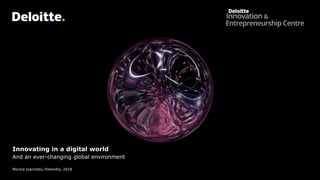 Innovating in a digital world
And an ever-changing global environment
Monica Ioannidou Polemitis, 2018
 