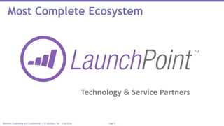 Page 3Marketo Proprietary and Confidential | © Marketo, Inc. 3/10/2016
Most Complete Ecosystem
Technology & Service Partners
Engagement
Marketing
Platform
 