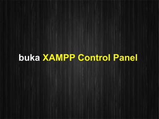 buka XAMPP Control Panel
 