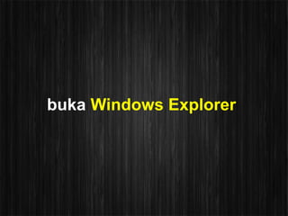 buka Windows Explorer
 