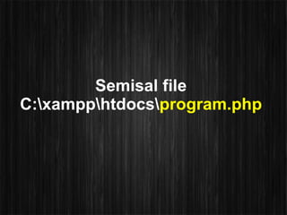 Semisal file
C:xampphtdocsprogram.php
 