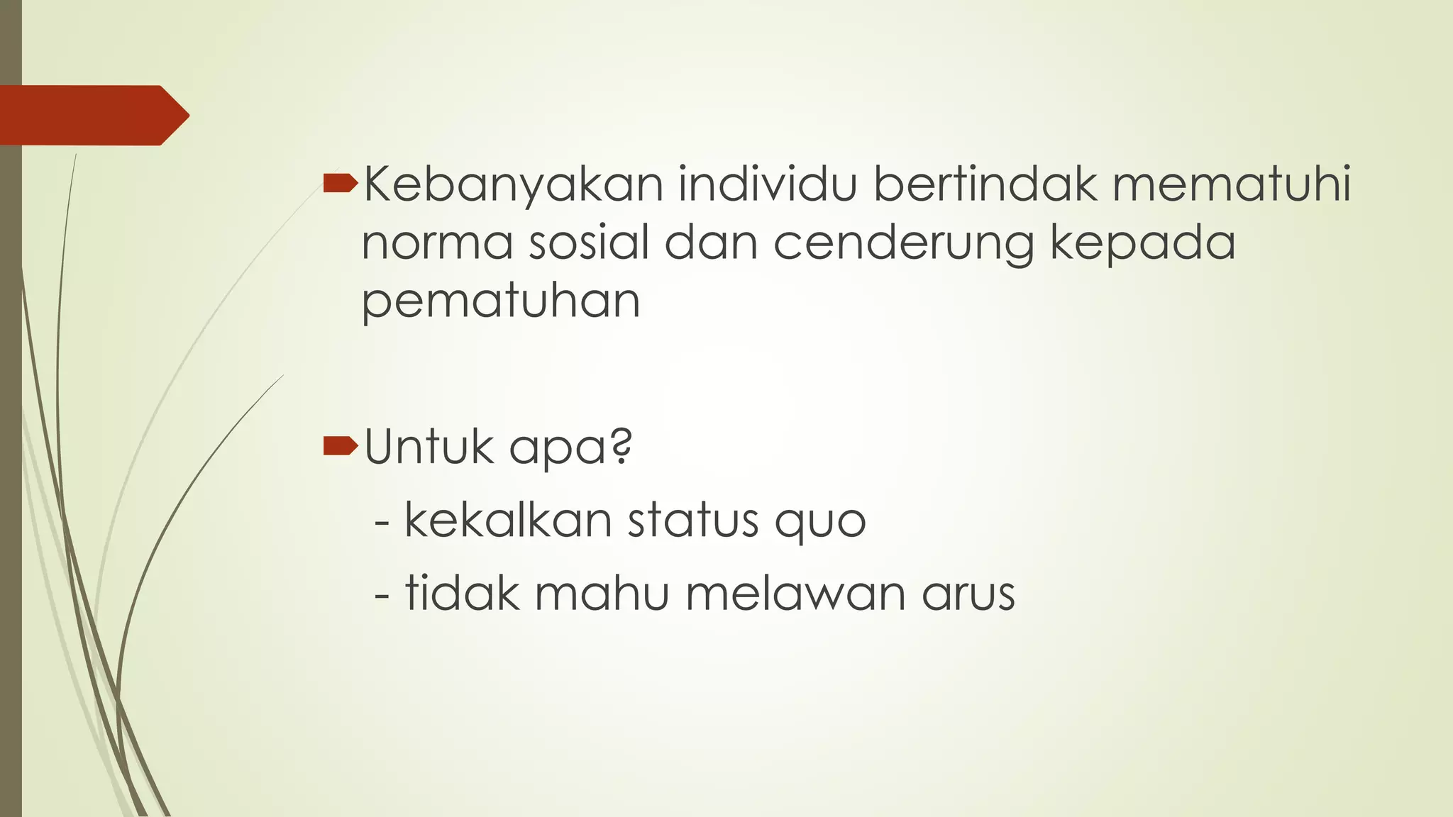 Kebanyakan individu bertindak mematuhi
norma sosial dan cenderung kepada
pematuhan
Untuk apa?
- kekalkan status quo
- tidak mahu melawan arus