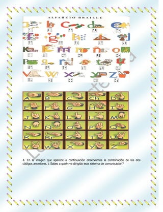 4. En la imagen que aparece a continuación observamos la combinación de los dos
códigos anteriores. ¿ Sabes a quién va dirigido este sistema de comunicación?
 