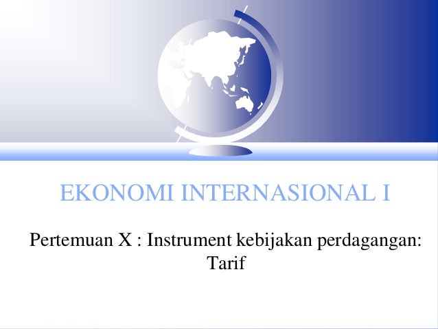 8 Perekonomian Internasional Kebijakan Tarif