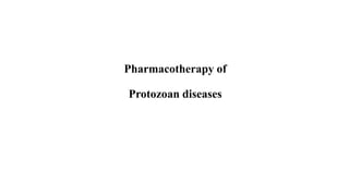 Pharmacotherapy of
Protozoan diseases
 