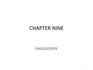 CHAPTER NINE
PHILOSOPHY
1
 