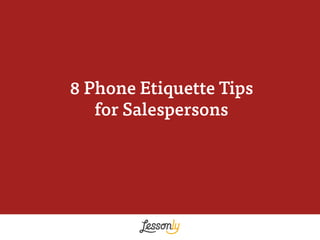Phone Etiquette Tips
for Salespersons
8TUV
 