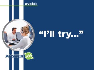 “I’ll try...”
avoid:
 