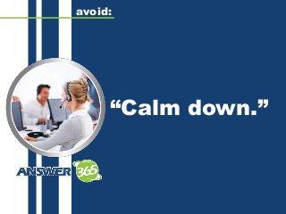 “Calm down.”
avoid:
 