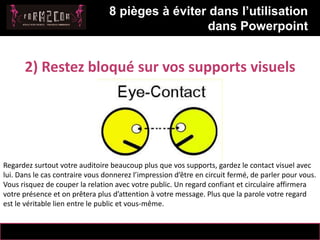 14/10/2012
5
8 pièges à éviter dans l’utilisation
dans Powerpoint
Messaoud Mahmoud
2) Restez bloqué sur vos supports visue...