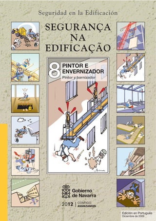 88
Seguridad en la Edificación
PINTOR E
ENVERNIZADOR
Pintor y barnizador
SEGURANÇA
NA
EDIFICAÇÃO
Edición en Portugués
Diciembre de 2009
 