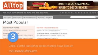 3
Check out the top stories across multiple news sites on
most-popular.alltop.com.

 