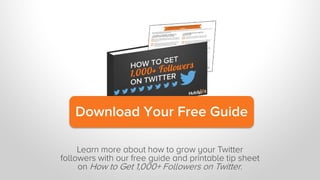 Download Your Free Guide
Learn more about how to grow your Twitter
followers with our free guide and printable tip sheet
o...