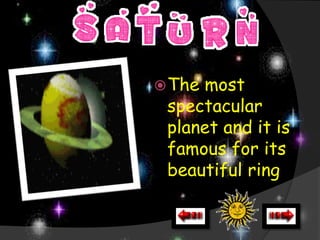  Themost
 spectacular
 planet and it is
 famous for its
 beautiful ring
 
