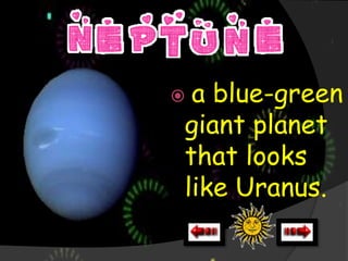 a blue-green
giant planet
that looks
like Uranus.
 
