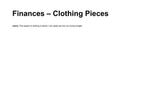 Finances – Clothing Pieces
Jeans: This aspect of clothing is where I can easily eat into my money budget
 