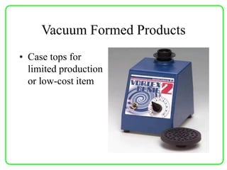 Vacuum Formed Products
• Case tops for
limited production
or low-cost item
 
