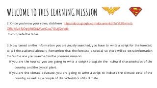 WELCOME TO THIS LEARNING MISSION
2. Once you know your roles, click here https://docs.google.com/document/d/1nYUKfvmnU-
OB...