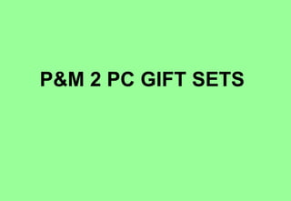 P&M 2 PC GIFT SETS 