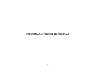PROGRAMMA N. 8: POLITICHE DEL PERSONALE




                  129
 