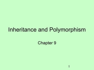 Inheritance and Polymorphism

          Chapter 9




                      1
 