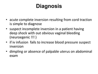 Diagnosis
• acute complete inversion resulting from cord traction
is simple to diagnose
• suspect incomplete inversion in ...