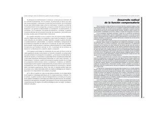 Desarrollo radical
de la función compensatoria
Para no sucumbir a lo largo del discurso en el terreno fácil de un optimismo ingenuo, propio
de posiciones idealistas, conviene partir de una constatación ampliamente aceptada: la escuela
como institución social, que cumple funciones específicas y restringidas, no puede compensar
las diferencias que provoca una sociedad de libre mercado, dividida en clases o grupos con
oportunidades y posibilidades económicas, políticas y sociales bien desiguales en la práctica.
En las sociedades industriales avanzadas, a pesar de su constitución formalmente
democrática en la esfera política, pervive la desigualdad y la injusticia. La escuela no puede
anular tal discriminación pero sí paliar sus efectos desenmascarar el convencimiento de su
carácter inevitable si se propone una política radical para compensar las consecuencias
individuales de la desigualdad social.
Con este objetivo debe sustituirse la lógica de la homogeneidad, imperante en la escuela,
con diferentes matices, desde su configuración, por la lógica de la diversidad. La escuela
común para todos y el currículo comprensivo que evita las diferencias y la clasificación
prematura de los individuos en ramas diferentes del sistema escolar, que dan acceso a
posibilidades profesionales bien distintas, no han evitado la clasificación lenta pero también
definitiva de las alumnas y los alumnos en función casi mecánica de su origen social. Si bien
es cierto que tanto en los modelos uniformes como en los diversificados puede fomentarse
y reproducirse la desigualdad y discriminación que existe en la sociedad, una vez consolidado
el currículo común y la organización escolar unificada, gratuita y obligatoria hasta los 16 años,
en la mayoría de los países desarrollados, el peligro de discriminación se aloja de modo más
decisivo en los modelos uniformes de trabajo académico.
Defender la conveniencia de un currículo común y comprensivo para la formación de
todos los ciudadanos/as no puede suponer en modo alguno imponer la lógica didáctica de
la homogeneidad de ritmos, estrategias y experiencias educativas para todos y cada uno de
los alumnos/as. Si el acceso de éstos a la escuela está presidido por la diversidad, reflejando
un desarrollo cognitivo, afectivo y social evidentemente desigual, en virtud de la cantidad y
calidad de sus experiencias e intercambios sociales, previos y paralelos a la escuela, el
tratamiento uniforme no puede suponer más que la consagración de la desigualdad e injusticia
de su origen social.
La intervención compensatoria de la escuela debe arroparse con un modelo didáctico
flexible y plural, que permita atender las diferencias de origen, de modo que el acceso a la
cultura pública se acomode las exigencias de intereses, ritmos, motivaciones y capacidades
iniciales de quienes más distantes se encuentran de los códigos y características en que se
expresa. Así pues, la igualdad de oportunidades de un currículo común, en la escuela
comprensiva obligatoria no es más que un principio y un objetivo necesario en una sociedad
democrática. Su consecución es un evidente y complejo reto didáctico que requiere flexibilidad,
diversidad y pluralidad metodológica y organizativa.
Como afirma Turner, en las sociedades occidentales, la movilidad patrocinada ha sido
sustituida por la movilidad competitiva. En el primer caso, la sociedad selecciona desde el
principio quiénes gozarán de las mejores oportunidades escolares y sociales. En el segundo,
deja que la selección tenga lugar a partir de los alumnos/as mismos y a través de una prolongada
competencia entre ellos. Competencia desigual desde el principio, por la diferente posición
de partida en todos los aspectos, desde la que se enfrentan a las tareas escolares.
La lógica de la uniformidad en el currículo en los ritmos, en los métodos y en las experiencias
didácticas favorece a aquellos grupos que, precisamente, no necesitan la escuela para el desarrollo
de las destrezas instrumentales que requiere la sociedad actual: aquellos grupos que en su
ambiente familiar y social se mueven en una cultura parecida a la que trabaja la escuela y que,
por lo mismo, en el trabajo académico del aula sólo consolidan y reafirman los mecanismos,
capacidades, actitudes y pautas de conducta ya inducidos “espontáneamente” en su ambiente.
25
Competencias para la profesionalización de la gestión educativaGestión estratégica: Señas de identidad de la gestión educativa estratégica
24
d) Jerarquizar la implementación no tiene por consecuencia la extensión de
los controles fiscalizadores. Por el contrario, al jerarquizarla se afirma que ésta
sólo puede pensarse y practicarse a través del reconocimiento de la necesidad
de que sean diferenciadas según entornos particulares. La gestión se extiende
a la implementación de los programas y proyectos a través de nuevas formas de
integración que generen profesionalidad: la investigación, el asesoramiento, la
consultoría, y la co-evaluación, las tutorías de orientación y monitoreo. La gestión
incluye las prácticas de comunicación horizontal, de cooperación y de construcción
de redes sociales para el fortalecimiento institucional.
e) La gestión educativa no es un conjunto único de nuevas recetas infalibles,
solución mágica para todos los problemas y para todos los espacios. Si cada
centro educativo es una realidad compleja, específica y singular, la gestión educativa
no puede basarse en uniformidades. La magnitud, intensidad y configuración de
los problemas es específica de cada entorno en particular, de cada centro educativo.
No se pueden copiar proyectos ni aplicarse mecánicamente en un lugar aquellas
innovaciones que resultaron exitosas en otro. La jerarquía de los procesos se
traduce en la relevancia de su creación, diseño y evaluación.
f) Si la gestión pone énfasis en el desarrollo de una visión de futuro al nivel de
cada organización escolar, involucrada en un horizonte compartido, es porque antes
ha puesto énfasis en la anticipación de resultados. La formulación de alternativas de
intervención requiere un conocimiento en profundidad de las competencias profesionales
y personales específicas efectivamente disponibles en cada centro educativo. La
implementación, monitoreo y sostén de los proyectos requieren también de un anclaje
en la perspectiva interna de esos centros. La evaluación, el balance y, en definitiva,
el aprendizaje escolar requieren fundamentalmente procesos internos que incorporen
las experiencias como nuevos elementos permanentes de comunicación y decisión
dentro del sistema organizacional. Ahora, todo esto no adquiere sentido hasta que
se conecte como metas intermedias dentro de objetivos estratégicos de mediano y
largo plazo en el mejoramiento de la calidad y la equidad.
g) Por último, la gestión en cada nivel del sistema educativo no es independiente
de los objetivos y estrategias delimitados por los niveles superiores o inferiores. Por
el contrario, la gestión acentúa la idea de interdependencia, se enmarca en el campo
de los objetivos estratégicos y terminales de la política educativa nacional. Sin embargo,
trasciende la mera aplicación de aquéllos, para ingresar en el campo de las retraducciones
y especificaciones de objetivos de política estratégicos para una región, localidad o
institución educativa.
 