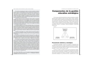 27
Competencias para la profesionalización de la gestión educativa
Componentes de la gestión
educativa estratégica
De una manera simple puede afirmarse que todas las actividades de la gestión
educativa pueden integrarse en estas tres claves: reflexión, decisión y liderazgo.
Para completar la definición de gestión que se está elaborando, pueden identificarse
tres componentes esenciales y analíticamente distinguibles pero que operan
interrelacionados y recíprocamente potenciados. Porque la gestión educativa
implica y fomenta la integración de diversos saberes, prácticas y competencias.
Y, en todos los casos, supone otros tres componentes inseparables y fundamentales:
pensamiento sistémico y estratégico, liderazgo pedagógico y aprendizaje
organizacional.
Esquema 1
Pensamiento
sistémico y
estratégico
Liderazgo
pedagógico
Aprendizaje
organizacional
Pensamiento sistémico y estratégico
El pensamiento estratégico comienza con la reflexión y la observación de la
naturaleza del emprendimiento a encarar; lo fundamental es comprender qué es
lo esencial y luego aventurar las posibles dinámicas para alcanzar los objetivos.
En la expresión de Peter Senge (1995:49): “el aspecto más sutil del pensamiento
estratégico consiste en saber qué debe suceder”
A través de un reflexivo y estudiado proceso de toma de decisiones, la gestión
educativa construye las acciones y comunicaciones necesarias para concretar
una visión de futuro consensuada y compartida, y unos objetivos de intervención
para el logro de prácticas de impacto y de calidad. Las preguntas claves del
pensamiento estratégico son: ¿de dónde venimos?; ¿quiénes somos?, ¿hacia
Gestión estratégica: Señas de identidad de la gestión educativa estratégica
26
Por el contrario, para aquellos grupos sociales cuya cultura es bien distinta a la académica
del aula, la lógica de la homogeneidad no puede sino consagrar la discriminación de hecho.
Para estos niños/as, el trato de igualdad en el aula supone de hecho la ratificación de un
retraso inmediato y de un fracaso anunciado a medio plazo ya que poseen códigos de
comunicación e intercambio bien diferentes a los que requiere la escuela, y manifiestan
deficiencias bien claras en el lenguaje y en la lógica del discurso nacional, así como en las
destrezas y capacidades que requiere la vida académica y no disponen de apoyo familiar ni
en cuanto a las expectativas sociales y laborales que puede abrirles la escuela, ni en cuanto
al clima de intereses por el mundo de la cultura.
El desarrollo radical de la función compensatoria requiere la lógica de la diversidad
pedagógica dentro del marco de la escuela comprensiva y común para todos. Las diferencias
de partida deben afrontarse como un reto pedagógico dentro de las responsabilidades
habituales del profesional docente. La escuela obligatoria que forma al ciudadano/a no puede
permitirse el lujo del fracaso escolar. La organización del aula y del centro y la formación
profesional del docente deben garantizar el tratamiento educativo de las diferencias trabajando
con cada alumno/a desde su situación real y no desde el nivel homogéneo de la supuesta
mayoría estadística de cada grupo de clase.
La enseñanza obligatoria, que en los países desarrollados abarca al menos diez años,
debería extenderse hacia abajo para cubrir los años de la infancia donde la mayor plasticidad
permite la mayor eficacia compensatoria. Si la escuela se propone el desarrollo radical de la
intervención compensatoria, mediante el tratamiento pedagógico diversificado, tiene tiempo
suficiente, respetando los ritmos de los individuos, para garantizar la formación básica del
ciudadano/a, el desarrollo de los instrumentos cognitivos, actitudinales y de conducta que
permitan a cada joven ubicarse e intervenir con relativa autonomía en el complejo entramado
social.
La igualdad de oportunidades no es un objetivo al alcance de la escuela, pero paliar en
parte los efectos de la desigualdad y preparar a cada individuo para luchar y defenderse en
las mejores condiciones posibles en el escenario social sí es el reto educativo de la escuela
contemporánea.
En el concepto de desigualdad queremos abarcar tanto la que tiene su origen en las
clases sociales como la que se genera en los grupos de marginación o en las deficiencias
físicas o psicológicas hereditarias o adquiridas. Para todos ellos, sólo la lógica de una pedagogía
diversificada en el marco de la escuela comprensiva tiene la virtualidad de provocar y favorecer
un desarrollo hasta el máximo de sus siempre indefinidas oportunidades.
Por otra parte, si se concibe la democracia más como un estilo de vida y una idea moral
que como una mera forma de gobierno, donde los individuos, respetando sus diferentes
puntos de vista y proyectos vitales, se esfuerzan a través del debate y la acción política, de
la participación y cooperación activa, por crear y construir un clima de entendimiento y
solidaridad, donde los conflictos inevitables se ofrezcan abiertamente al debate público; cabe
fomentar la pluralidad de formas de vivir, pensar y sentir, estimular el pluralismo y cultivar la
originalidad de las diferencias individuales como la expresión más genuina de la riqueza de
la comunidad humana y de la tolerancia social. No obstante, en la situación actual, la división
del trabajo y su jerarquización consiguiente en una sociedad de mercado, provoca la diferente
valoración social de los efectos de la diversidad. No es lo mismo, desde la perspectiva de la
consideración social, dedicarse a actividades manuales que a tareas intelectuales, a la economía
que al arte. Por ello, y como tendremos oportunidad de desarrollar en los siguientes capítulos,
es delicado encontrar el equilibrio óptimo entre el currículo común y la estrategia didáctica
de la diversidad, dentro de la escuela comprensiva si nos proponemos evitar en lo posible los
efectos individuales de la disigualdad social.
Fuente: ÁNGEL PÉREZ GÓMEZ, Las funciones sociales de la escuela: de la reproducción a
la reconstrucción crítica del conocimiento y la experiencia, en Comprender y transformar
la enseñanza, Madrid, Ediciones Morata, 1993.
 