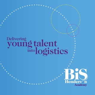 into
youngtalent
logistics
Delivering
 