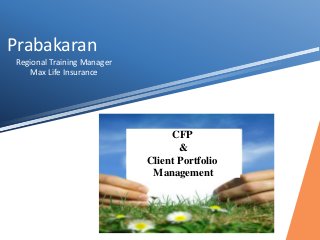 Prabakaran
Regional Training Manager
Max Life Insurance
CFP
&
Client Portfolio
Management
 