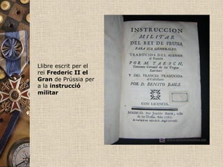 Llibre escrit per el
rei Frederic II el
Gran de Prússia per
a la instrucció
militar
 