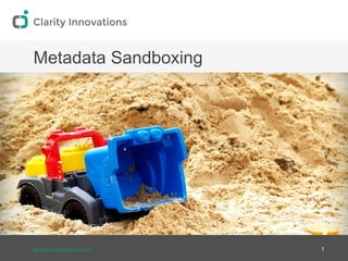clarity-innovations.com
Metadata Sandboxing
1
 
