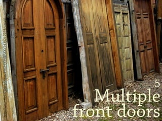 http://www.ﬂickr.com/photos/49024304@N00/2435212284/sizes/l/



                                                        backdoor



                 5
   Multiple
front doors
 