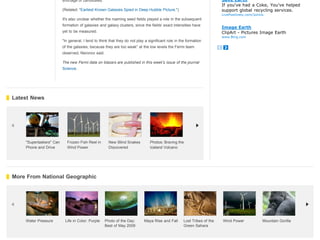 shortage of candidates.                                                                         Save Earth
                                                                                                                         If you've had a Coke, You've helped
                         (Related: "Earliest Known Galaxies Spied in Deep Hubble Picture.")                              support global recycling services.
                                                                                                                         LivePositively.com/JoinUs
                         It's also unclear whether the roaming seed fields played a role in the subsequent
                         formation of galaxies and galaxy clusters, since the fields' exact intensities have
                                                                                                                         Image Earth
                         yet to be measured.                                                                             ClipArt - Pictures Image Earth
                                                                                                                         www.Bing.com
                         "In general, I tend to think that they do not play a significant role in the formation
                         of the galaxies, because they are too weak" at the low levels the Fermi team
                         observed, Neronov said.

                         The new Fermi data on blazars are published in this week's issue of the journal
                         Science.




Latest News




    "Supertaskers" Can      Frozen Fish Reel in      New Blind Snakes          Photos: Braving the
    Phone and Drive         Wind Power               Discovered                Iceland Volcano




More From National Geographic




    Water Pressure        Life in Color: Purple    Photo of the Day:       Maya Rise and Fall       Lost Tribes of the   Wind Power              Mountain Gorilla
                                                   Best of May 2009                                 Green Sahara
 