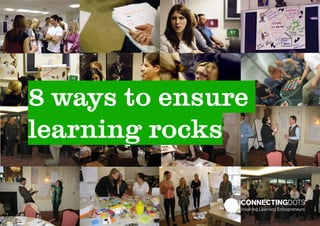 8 ways to ensure 
learning rocks 
 